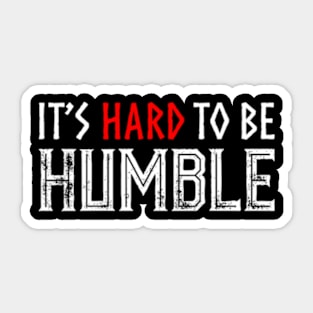 It's hard to Be Humble. Sticker